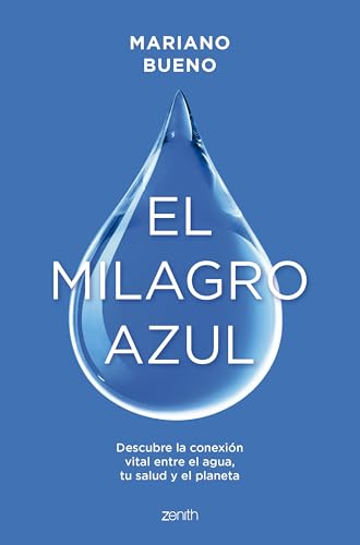 El milagro azul: Descubre la conexión vital entre el agua, tu salud y el planeta (Zenith Green) von Zenith