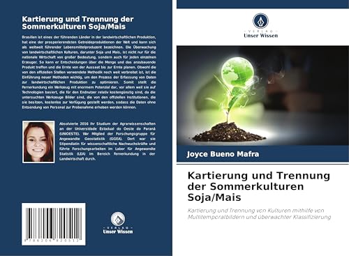 Kartierung und Trennung der Sommerkulturen Soja/Mais: Kartierung und Trennung von Kulturen mithilfe von Multitemporalbildern und überwachter Klassifizierung von Verlag Unser Wissen