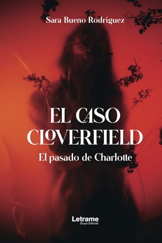 El caso Cloverfield: (El pasado de Charlotte) (Novela, Band 1) von Letrame