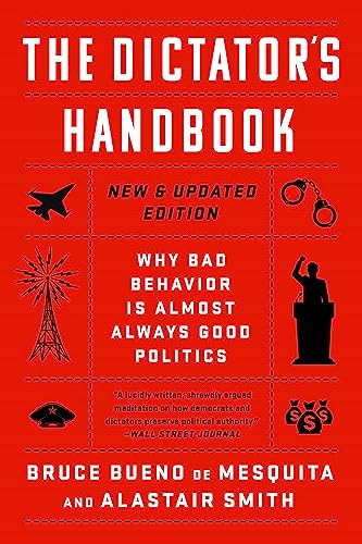 The Dictator's Handbook: Why Bad Behavior is Almost Always Good Politics