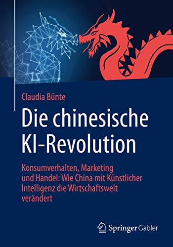 Die chinesische KI-Revolution: Konsumverhalten, Marketing und Handel: Wie China mit Künstlicher Intelligenz die Wirtschaftswelt verändert Die chinesische KI-Revolution: Konsumverhalten, Marketing und Handel: Wie China mit Künstlicher Intelligenz die Wirtschaftswelt verändert