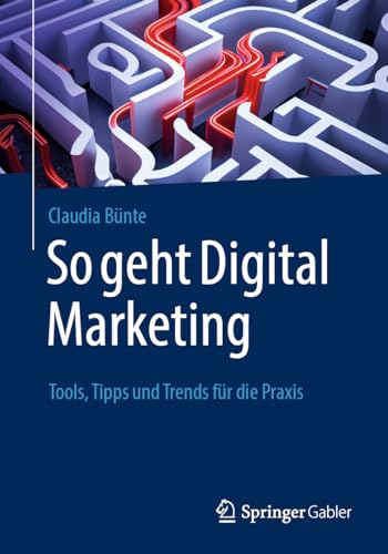 So geht Digital Marketing: Tools, Tipps und Trends für die Praxis von Springer Gabler
