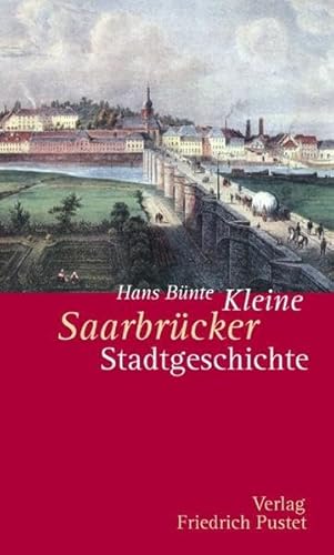 Kleine Saarbrücker Stadtgeschichte (Kleine Stadtgeschichten)