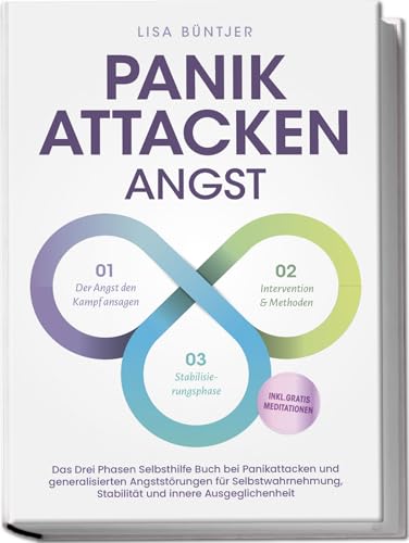 Panikattacken Angst: Das Drei Phasen Selbsthilfe Buch bei Panikattacken und generalisierten Angststörungen für mehr Skalierung, Selbstwahrnehmung und Stabilität - inkl. Meditationsaudio und Rezepten