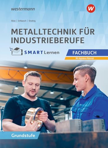 Metalltechnik für Industrieberufe: Fachbuch Grundstufe Metall SMART Lernen Metalltechnik für Industrieberufe: Fachbuch Grundstufe Metall SMART Lernen von Westermann Berufliche Bildung