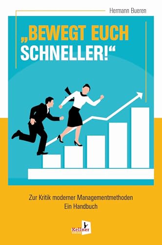BEWEGT EUCH SCHNELLER: Zur Kritik moderner Managementmethoden von Kellner Klaus Verlag