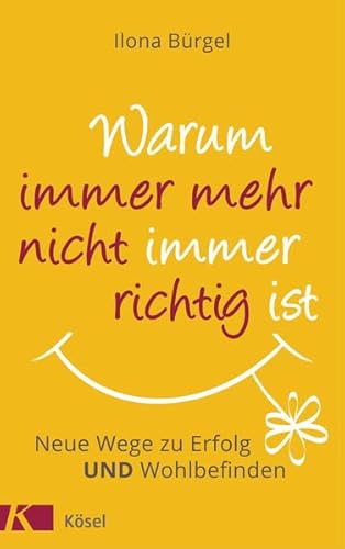 Warum immer mehr nicht immer richtig ist: Neue Wege zu Erfolg und Wohlbefinden Warum immer mehr nicht immer richtig ist: Neue Wege zu Erfolg und Wohlbefinden
