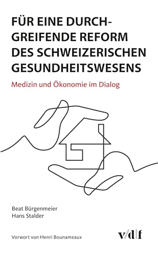 Für eine durchgreifende Reform des schweizerischen Gesundheitswesens: Medizin und Ökonomie im Dialog von vdf Hochschulverlag