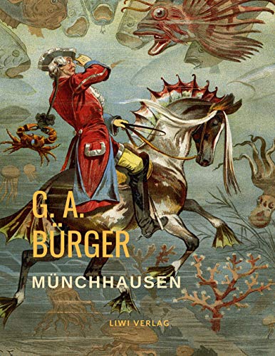 Münchhausen: Wunderbare Reisen zu Wasser und zu Lande Münchhausen: Wunderbare Reisen zu Wasser und zu Lande von LIWI Literatur- und Wissenschaftsverlag