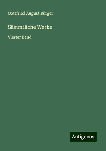 Sämmtliche Werke: Vierter Band von Antigonos Verlag