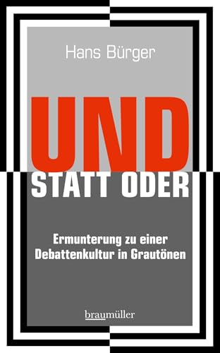 UND STATT ODER: Ermunterung zu einer Debattenkultur in Grautönen