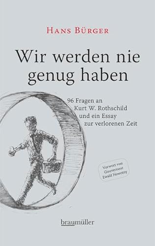 Wir werden nie genug haben: 96 Fragen an Kurt W. Rothschild und ein Essay zur verlorenen Zeit