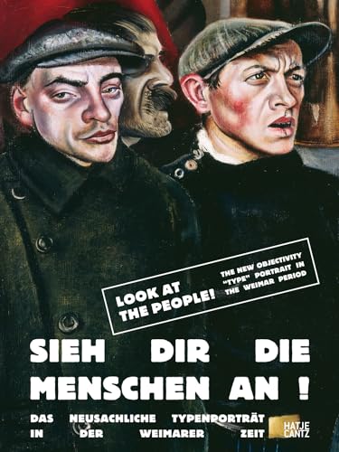 Sieh dir die Menschen an!: Das neusachliche Typenporträt in der Weimarer Zeit von Hatje Cantz Verlag