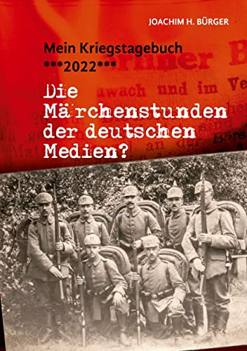 MEIN KRIEGSTAGEBUCH ***2022***: Die Märchenstunden der deutschen Medien?