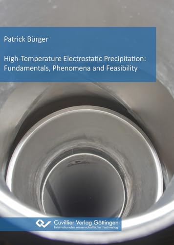 High-Temperature Electrostatic Precipitation: Fundamentals, Phenomena and Feasibility von Cuvillier Verlag