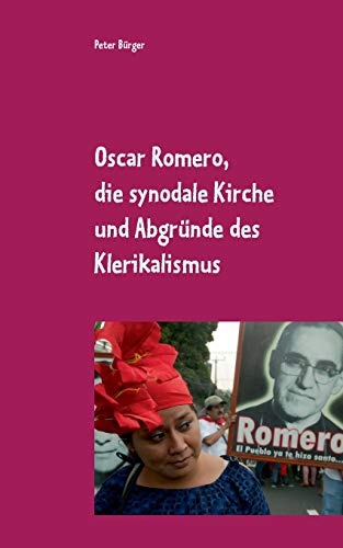 Oscar Romero, die synodale Kirche und Abgründe des Klerikalismus: Zum 40. Todestag des Lebenszeugen aus El Salvador (edition pace) von Books on Demand