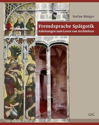 Fremdsprache Spätgotik: Anleitungen zum Lesen von Architektur
