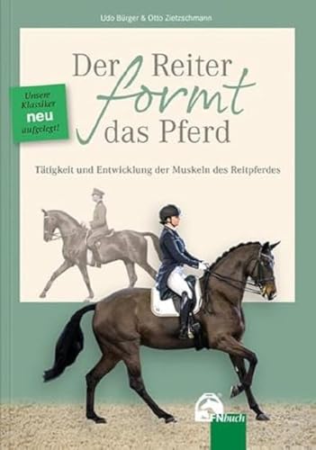 Der Reiter formt das Pferd: Tätigkeit und Entwicklung der Muskeln des Reitpferdes von FN-Verlag, Warendorf
