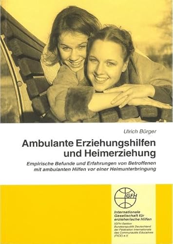 Ambulante Erziehungshilfen und Heimerziehung: Empirische Befunde und Erfahrungen von Betroffenen mit ambulanten Hilfen vor einer Heimunterbringung (Reihe Grundsatzfragen / Gelbe Schriftenreihe)