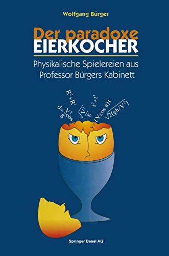 Der paradoxe Eierkocher: Physikalische Spielereien aus Professor Bürgers Kabinett von Birkhäuser