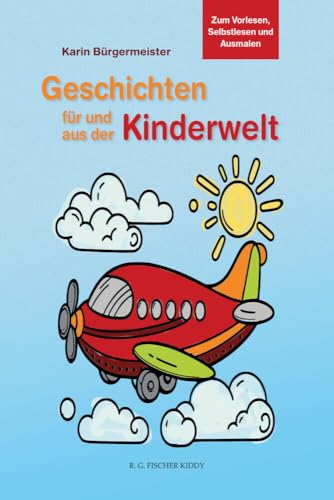 Geschichten für und aus der Kinderwelt: Zum Vorlesen, Selbstlesen und Ausmalen (R.G. Fischer Kiddy) von R.G.Fischer Verlag GmbH