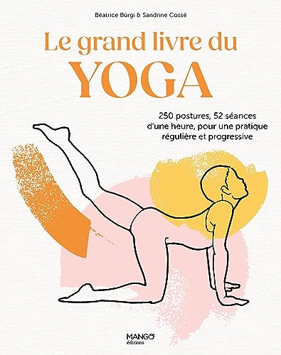 Le grand livre du yoga: 250 postures, 52 séances d'une heure, pour une pratique régulière et progressive Le grand livre du yoga: 250 postures, 52 séances d'une heure, pour une pratique régulière et progressive von MANGO