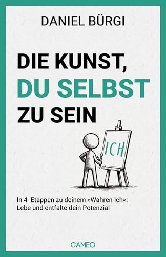 Die Kunst, du selbst zu sein: In 4 Etappen zu deinem Wahren Ich: Lebe und entfalte dein Potenzial Die Kunst, du selbst zu sein: In 4 Etappen zu deinem Wahren Ich: Lebe und entfalte dein Potenzial von Cameo Verlag