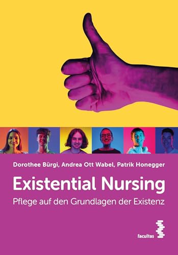 Existential Nursing: Pflege auf den Grundlagen der Existenz Existential Nursing: Pflege auf den Grundlagen der Existenz von facultas.wuv Universitäts