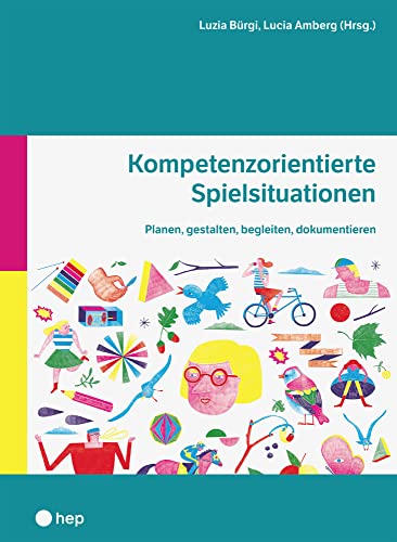 Kompetenzorientierte Spielsituationen: Planen, gestalten, begleiten, dokumentieren von hep verlag