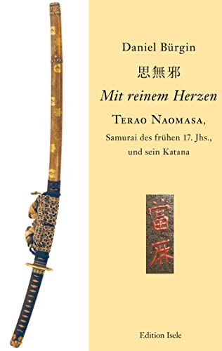 "Mit reinem Herzen" - Terao Naomasa, Samurai des frühen 17. Jahrunderts, und sein Katana: Ein Indizienbeweis