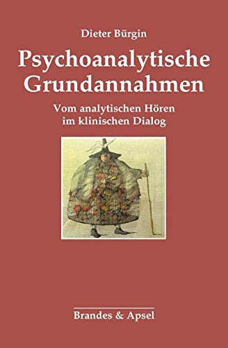 Psychoanalytische Grundannahmen: Vom analytischen Hören im klinischen Dialog von Brandes + Apsel Verlag Gm