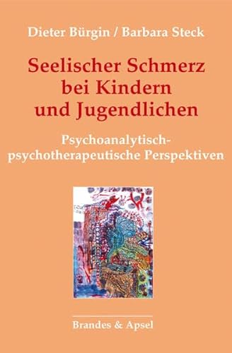 Seelischer Schmerz bei Kindern und Jugendlichen: Psychoanalytisch-psychotherapeutische Perspektiven von Brandes + Apsel Verlag Gm