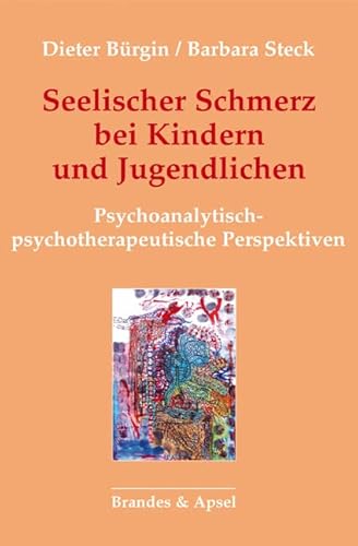 Seelischer Schmerz bei Kindern und Jugendlichen: Psychoanalytisch-psychotherapeutische Perspektiven von Brandes + Apsel Verlag Gm