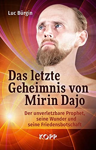 Das letzte Geheimnis von Mirin Dajo: Der unverletzbare Prophet, seine Wunder und seine Friedensbotschaft von Kopp Verlag e.K.