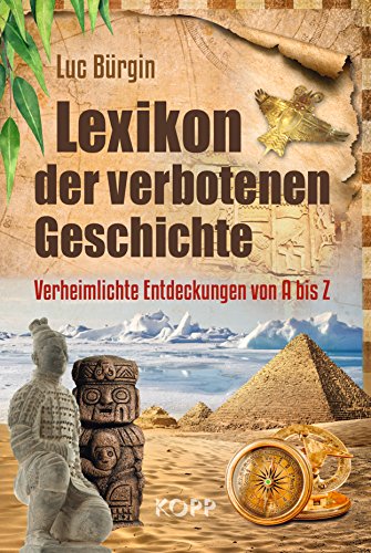 Lexikon der verbotenen Geschichte: Verheimlichte Entdeckungen von A bis Z