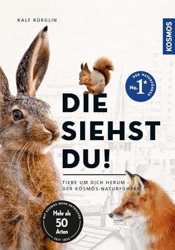Die siehst du - Die Tiere um dich herum: Hase, Fuchs & Co. - Mehr als 50 Arten Säugetiere von Kosmos