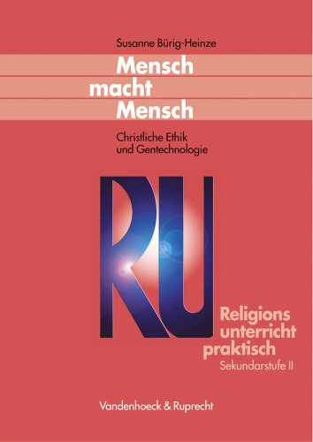 Religionsunterricht praktisch: Mensch macht Mensch. Christliche Ethik und Gentechnologie (Lernmaterialien) (Religionsunterricht praktisch Sekundarstufe II) (Kleine Reihe V & R)