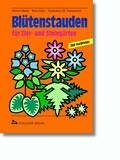 Blütenstauden für Ziergärten und Steingärten: Steckbriefe und Tabellen von A-Z