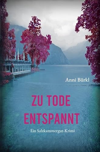 Zu Tode entspannt: Tee-Lady Berenike ermittelt - ein Salzkammergut-Krimi