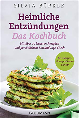 Heimliche Entzündungen – Das Kochbuch: Mit über 70 leckeren Rezepten und persönlichem Entzündungs-Check - Bei Allergien, Darmproblemen & mehr