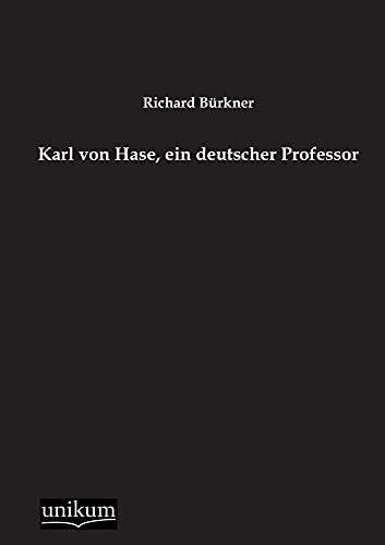 Karl von Hase, ein deutscher Professor von Unikum