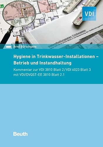 Hygiene in Trinkwasser-Installationen: Betrieb und Instandhaltung Kommentar zur VDI 3810 Blatt 2/ VDI 6023 Blatt 3