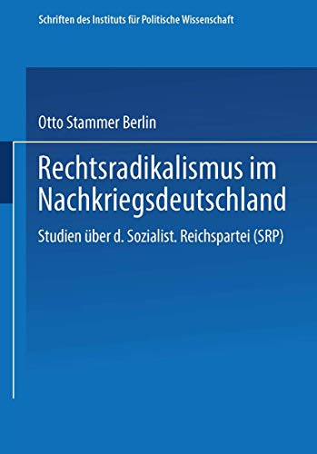 Rechtsradikalismus im Nachkriegsdeutschland: Studien über die „Sozialistische Reichspartei“ (SRP) (Schriften des Instituts für politische Wissenschaft)