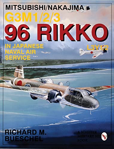 Mitsubishi/Nakajima G3m1/2/3 96 Rikko L3y1/2 in Japanese Naval Air Service (Schiffer Military/Aviation History)