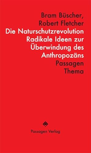 Die Naturschutzrevolution: Radikale Ideen zur Überwindung des Anthropozäns (Passagen Thema) von Passagen Verlag Ges.M.B.H