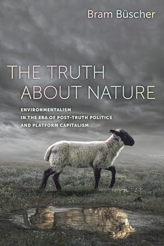 Truth About Nature: Environmentalism in the Era of Post-truth Politics and Platform Capitalism von University of California Press
