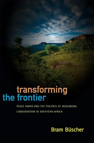 Transforming the Frontier: Peace Parks and the Politics of Neoliberal Conservation in Southern Africa von Duke University Press