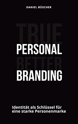 True personal better branding: Identität als Schlüssel für eine starke Personenmarke von BoD - Books on Demand