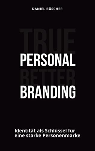 True personal better branding: Identität als Schlüssel für eine starke Personenmarke von BoD – Books on Demand