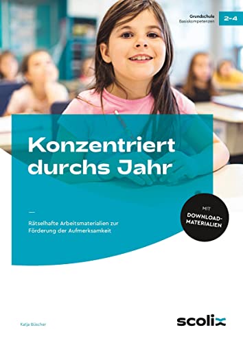 Konzentriert durchs Jahr: Rätselhafte Arbeitsmaterialien zur Förderung der Aufmerksamkeit (2. bis 4. Klasse) von scolix